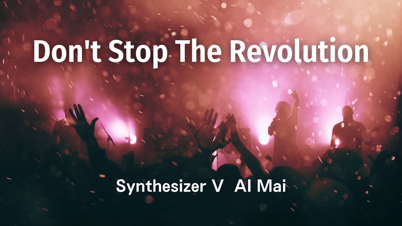 【Synthesizer V AI Mai】Don't Stop The Revolution【Original】 YouTube