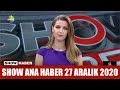 Show Ana Haber 27 Aralık 2020