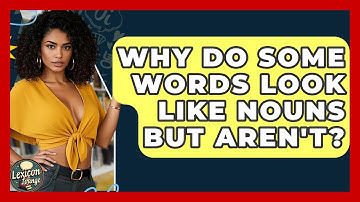 Why Do Some Words Look Like Nouns But Aren