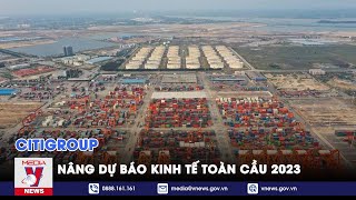 Citigroup nâng dự báo kinh tế toàn cầu 2023 – Tin thế giới – VNEWS