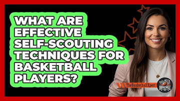 What Are Effective Self-scouting Techniques For Basketball Players? - The Basketball Xpert