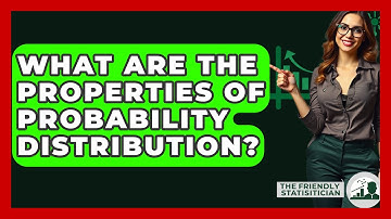 What Are The Properties Of Probability Distribution? - The Friendly Statistician