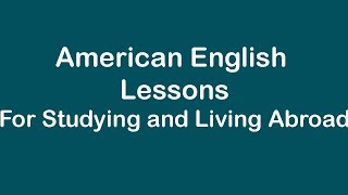 American English Lessons for Studying and Living Abroad