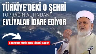 Türkiyedeki O Şehri Toprağın Altından Evliyalar İdare Ediyor - Tahir Büyükkörükçü Hocaefendi