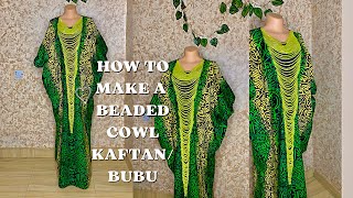 How To Cut and Sew A STYLISH BEADED COWL KAFTAN/ BUBU//Easiest Method Sewing Tutorial/ Beginner's