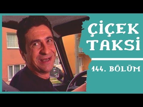 Çiçek Taksi | 144. Bölüm (1. Sezon)