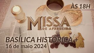 Missa | Basílica Histórica de Aparecida 18h - 16/05/2024
