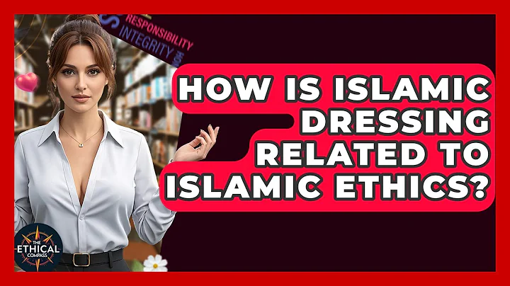 How Is Islamic Dressing Related To Islamic Ethics? - The Ethical Compass