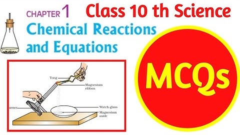 Class 10 th Science Chapter 1 MCQs Chemical Reactions and Equations MCQ Class 10th Science chapter 1