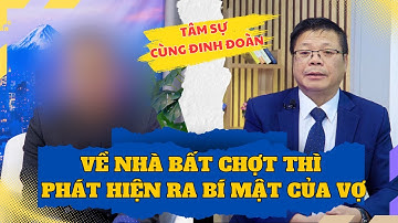Tâm Sự Cùng Đinh Đoàn - Về Nhà Bất Chợt Thì Mới Phát Hiện Ra Bí Mật Của Vợ