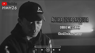 ANTARA CINTA \u0026 DUSTA || OBBIE MESSAKH || HendMarkHoka_cover by request