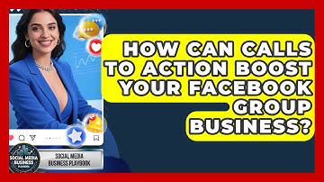How Can Calls To Action Boost Your Facebook Group Business? - Social Media Business Playbook
