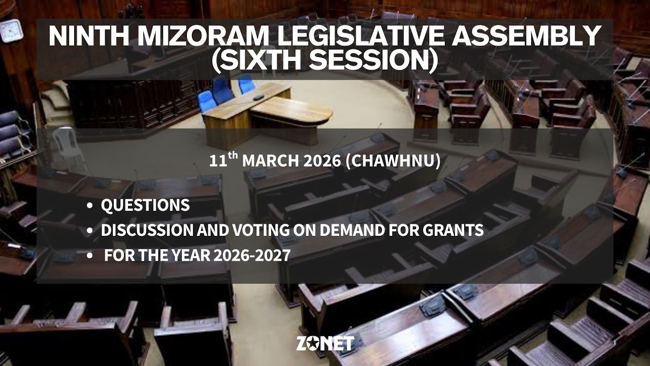 6TH SESSION OF THE NINTH MIZORAM LEGISLATIVE ASSEMBLY | 11th MARCH 2026 (CHAWHNU) | LIVE