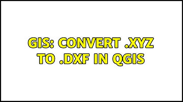 GIS: Convert .xyz to .dxf in QGIS
