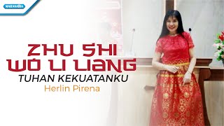 Zhu Shi Wo Li Liang (Tuhan Kekuatanku) - Herlin Pirena (Video lyric)