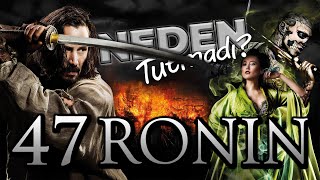 Neden Tutmadi? - 47 Ronin