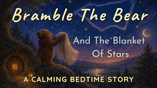 Bramble the Bear and the Blanket of Stars | A Calming Bedtime Story for Children