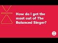 How to get the most from The Balanced Singer