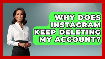 Why Does Instagram Keep Deleting My Account? - Everyday-Networking