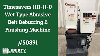 Timesavers 1111-11-0 Wet Type Abrasive Belt Deburring &amp; Finishing Machine - Liberty #50891