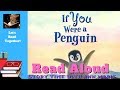 If You Were a Penguin ~ READ ALOUD | Story time with Ann Marie