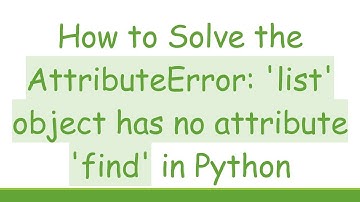 How to Solve the AttributeError: 
