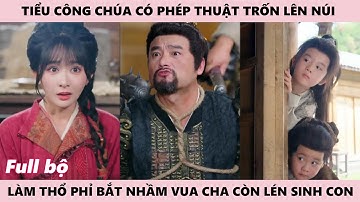 Nữ Thổ Phỉ Là Tiểu Công Chúa Trốn Lên Núi Nhưng Lại Bắt Nhầm Vua Cha Còn Lén Sinh Mấy Nhóc Đáng Yêu