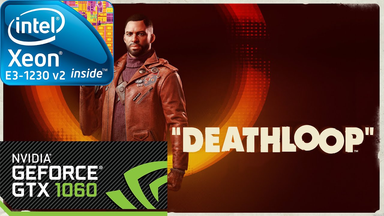 Deathloop - 1080p - Xeon E3-1230 v2 - GTX 1060 - 16GB RAM