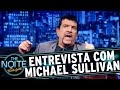 The Noite (21/07/15) - Entrevista com Michael Sullivan