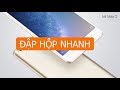 Đập hộp nhanh Xiaomi Mi Max 2   Mi Channel