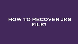 How to recover jks file