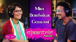 Ojaantric || Assamese Podcast ft. Mira Borthakur Goswami || Ep.116