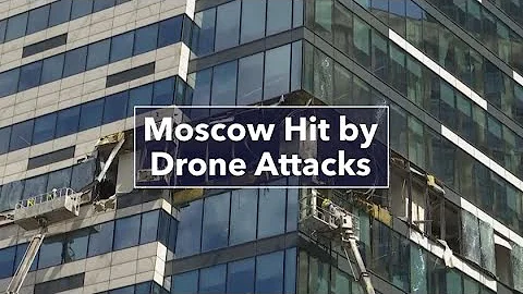 Moscow Hit by a Series of Drone Attacks