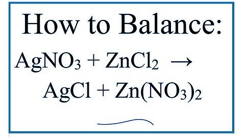 How to Balance AgNO3 + ZnCl2 = AgCl + Zn(NO3)2  |  Silver Nitrate + Zinc chloride