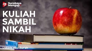 Kuliah Sambil Nikah - Ustadz Abu Zur'ah