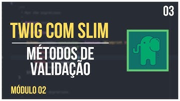 Twig com Slim Framework - Módulo02#03- Métodos de validação