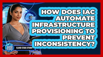 How Does IaC Automate Infrastructure Provisioning To Prevent Inconsistency? - Cloud Stack Studio
