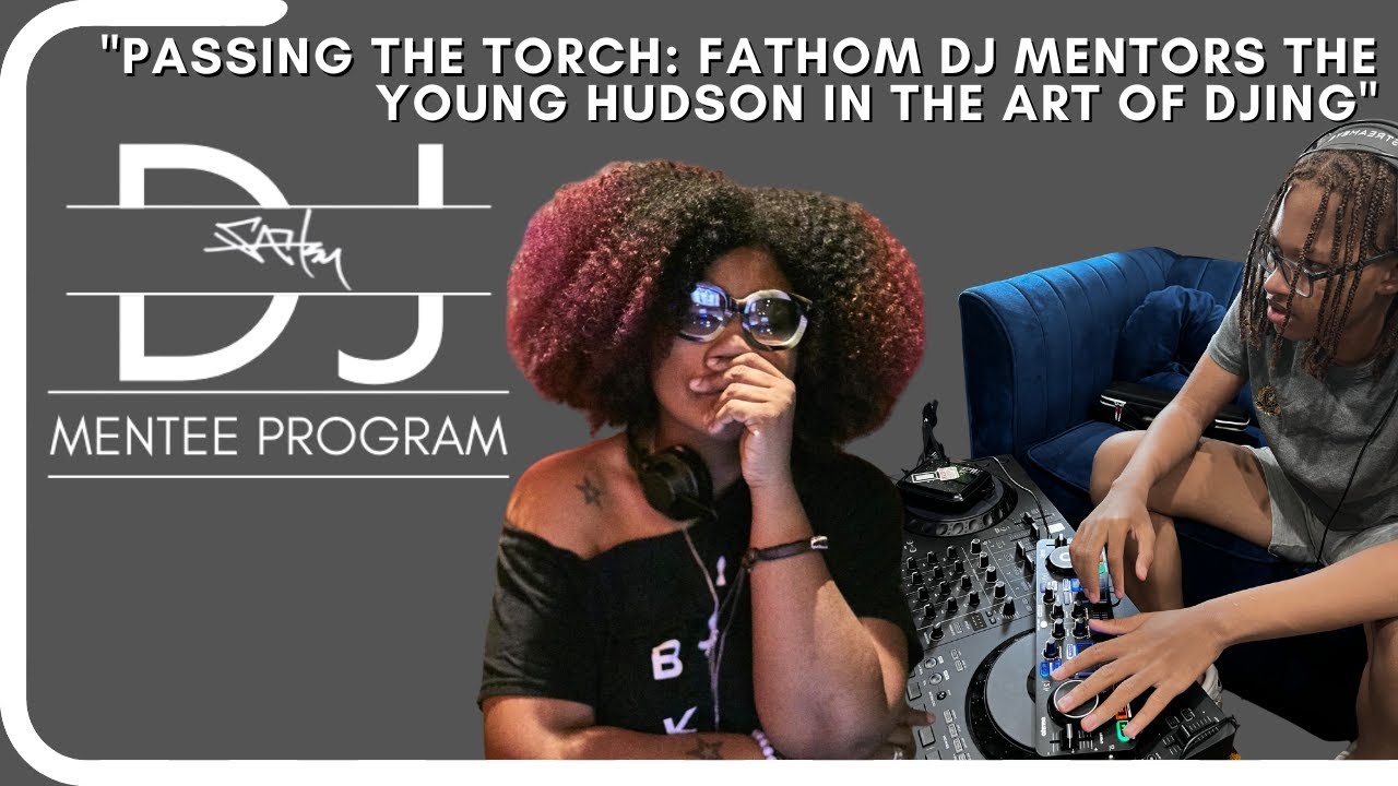 Fathom Dj Mentors The Young Hudson in the Art of DJing