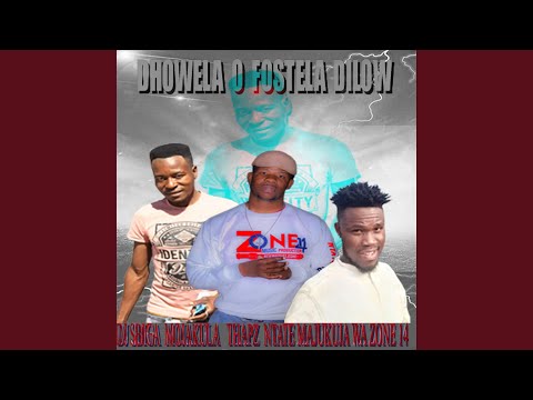 Dhowela O Fostela Dilow SBIGA X MOJAKULA X THAPZ Ft NTATE MAJUKUJA WA ZONE 14 