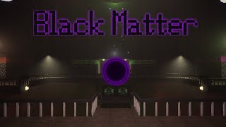 Black Matter: The Universe is at risk.