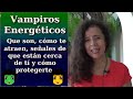 VAMPIROS ENERGÉTICOS: Que son, cómo te atraen, señales de que están cerca de tí y cómo protegerte.👺😈