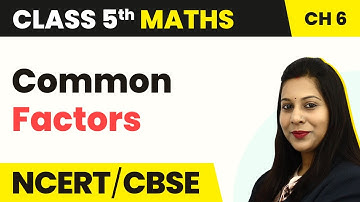 Class 5 Maths Chapter 6 | Common Factors - Be My Multiple, I’ll Be Your Factor