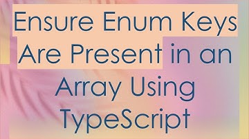Ensure Enum Keys Are Present in an Array Using TypeScript
