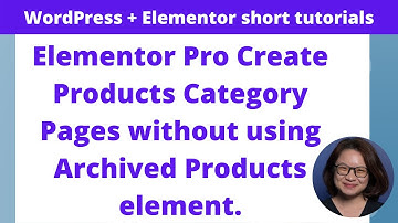 Elementor Pro Create Products Category Pages without using Archived Products element.
