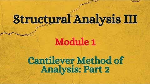 SA III (Structural Analysis III) - Module 1 - Cantilever Method Of Analysis: Part 2