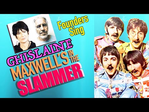 GHISLAINE MAXWELL'S IN THE SLAMMER - Founders Sing Parody with The Beatles