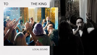 To The King Local Sound Official Music Video