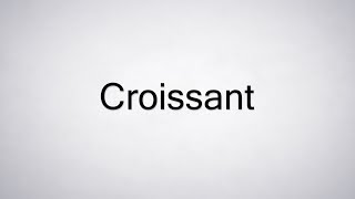 How to Pronounce Croissant