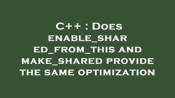 C++ : Does enable_shared_from_this and make_shared provide the same optimization