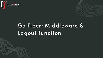Implementing Middleware and Logout Function in Go Fiber: Complete Guide